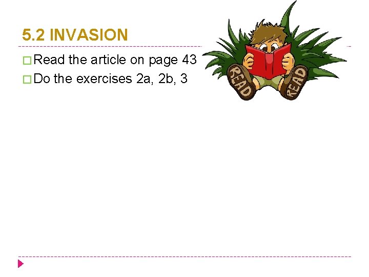 5. 2 INVASION � Read the article on page 43 � Do the exercises