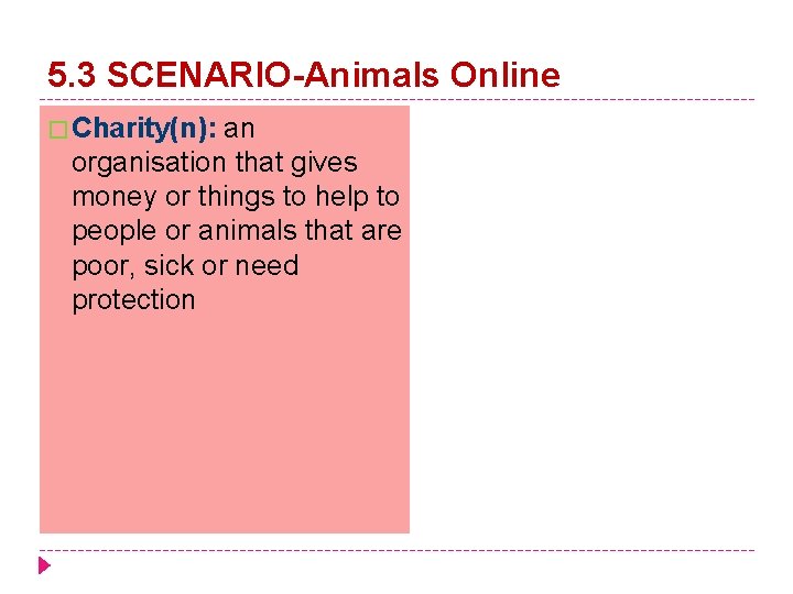 5. 3 SCENARIO-Animals Online � Charity(n): an organisation that gives money or things to