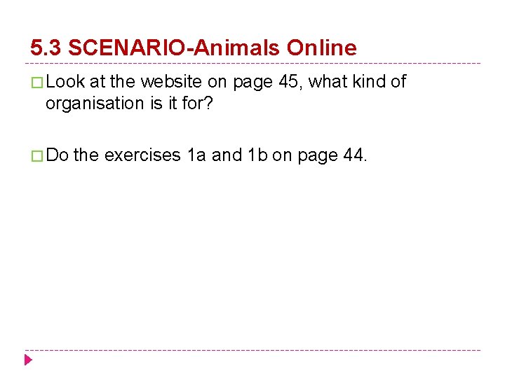 5. 3 SCENARIO-Animals Online � Look at the website on page 45, what kind