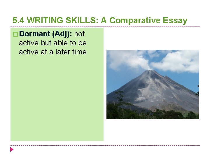 5. 4 WRITING SKILLS: A Comparative Essay � Dormant (Adj): not active but able