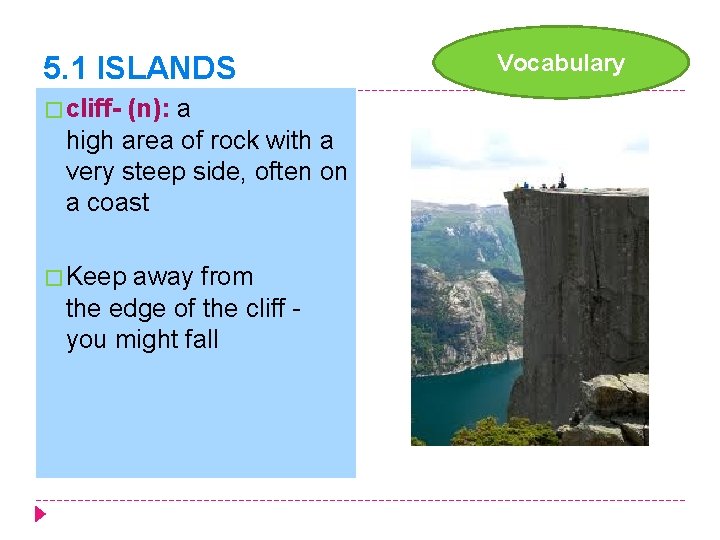 5. 1 ISLANDS � cliff- (n): a high area of rock with a very