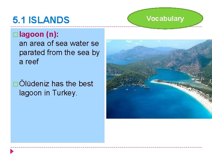 5. 1 ISLANDS � lagoon (n): an area of sea water se parated from