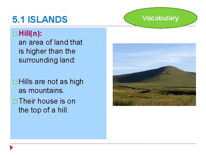 5. 1 ISLANDS � Hill(n): an area of land that is higher than the