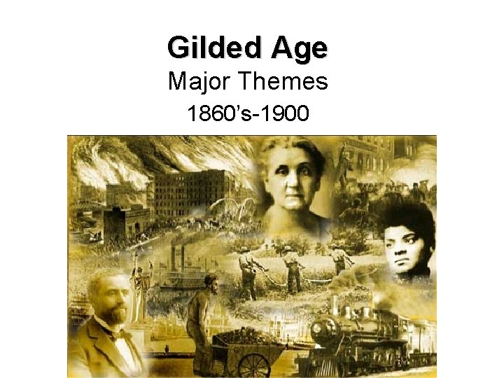 Gilded Age Major Themes 1860’s-1900 