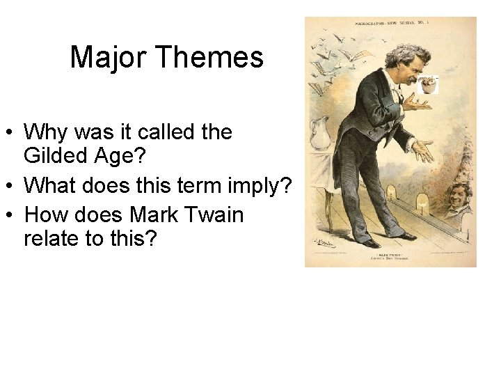 Major Themes • Why was it called the Gilded Age? • What does this