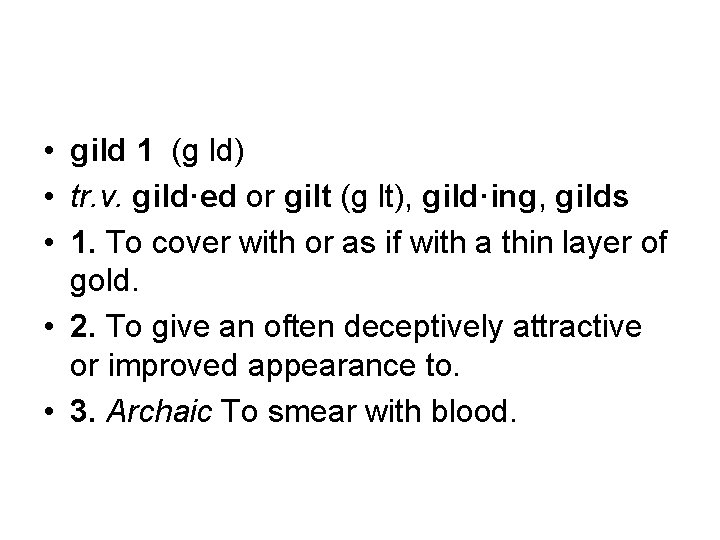  • gild 1 (g ld) • tr. v. gild·ed or gilt (g lt),