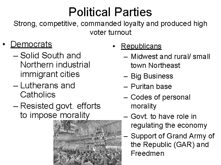 Political Parties Strong, competitive, commanded loyalty and produced high voter turnout • Democrats –