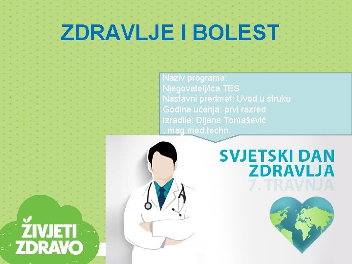 ZDRAVLJE I BOLEST Naziv programa: Njegovatelj/ica TES Nastavni predmet: Uvod u struku Godina učenja: