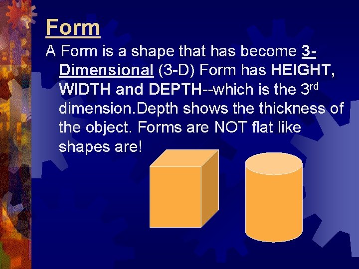 Form A Form is a shape that has become 3 Dimensional (3 -D) Form