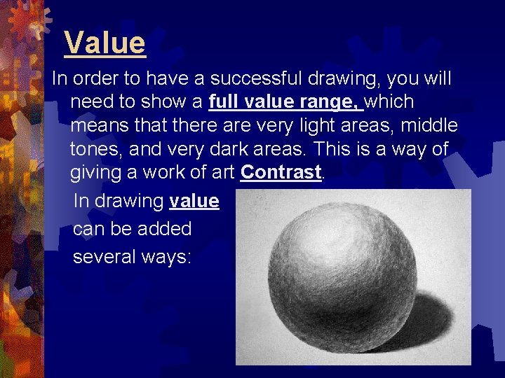 Value In order to have a successful drawing, you will need to show a
