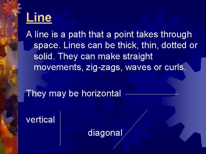 Line A line is a path that a point takes through space. Lines can