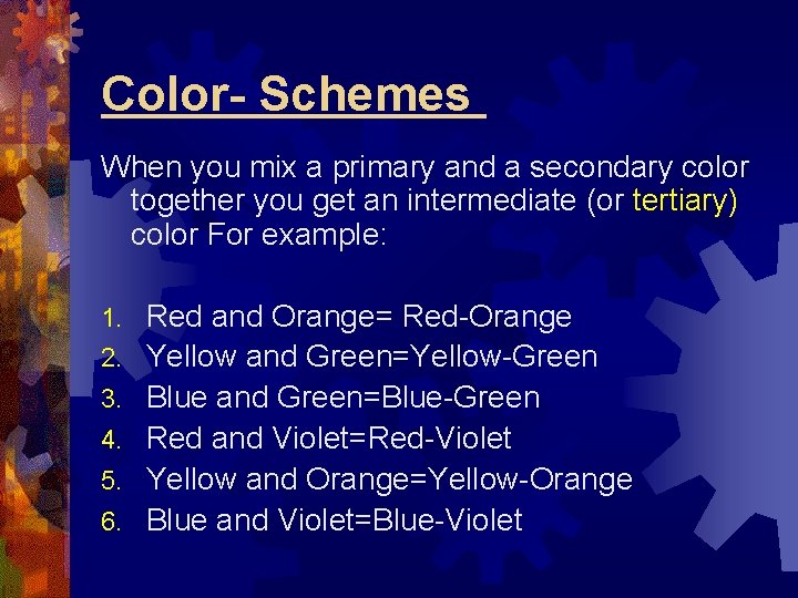Color- Schemes When you mix a primary and a secondary color together you get