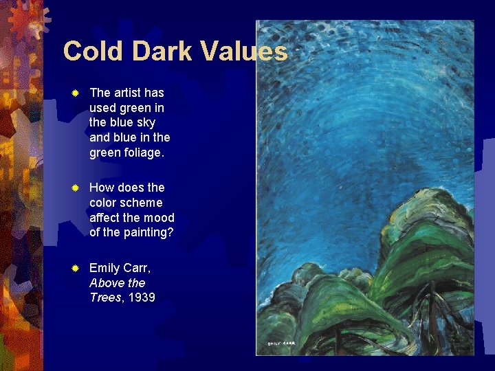 Cold Dark Values ® The artist has used green in the blue sky and