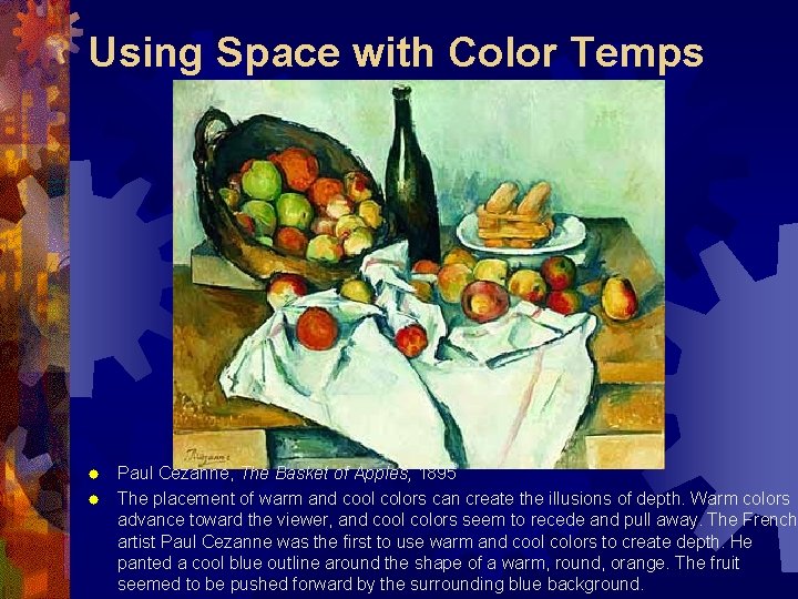 Using Space with Color Temps Paul Cezanne, The Basket of Apples, 1895 ® The