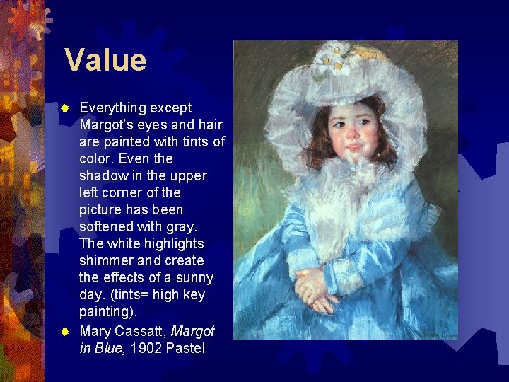 Value Everything except Margot’s eyes and hair are painted with tints of color. Even