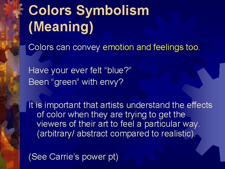 Colors Symbolism (Meaning) Colors can convey emotion and feelings too. Have your ever felt