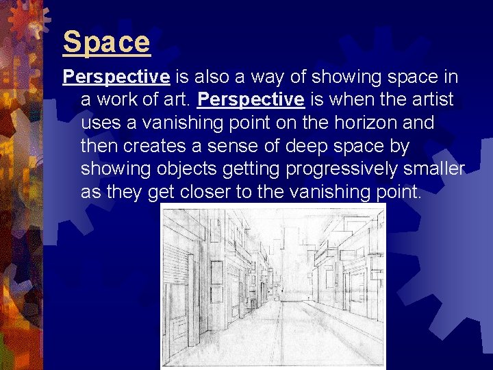 Space Perspective is also a way of showing space in a work of art.
