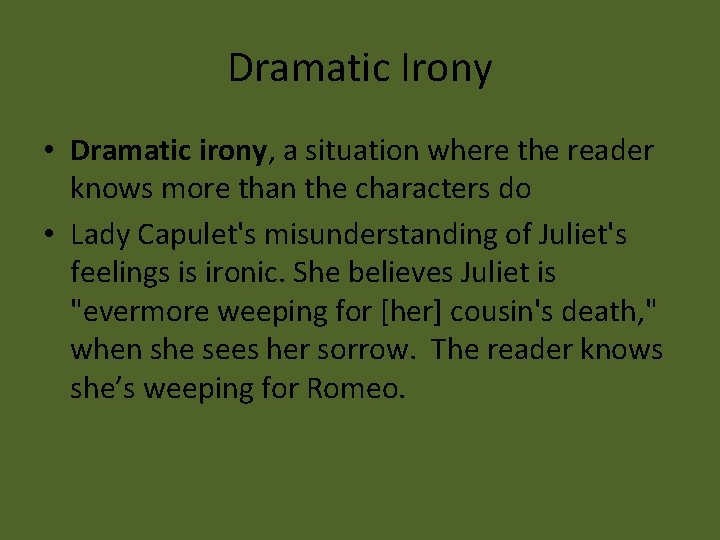 Dramatic Irony • Dramatic irony, a situation where the reader knows more than the