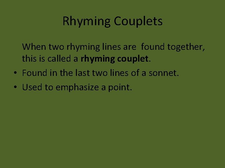 Rhyming Couplets When two rhyming lines are found together, this is called a rhyming