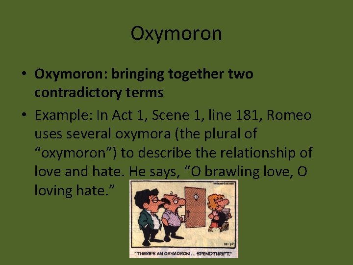 Oxymoron • Oxymoron: bringing together two contradictory terms • Example: In Act 1, Scene