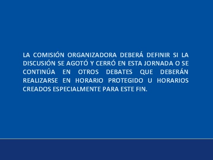 LA COMISIÓN ORGANIZADORA DEBERÁ DEFINIR SI LA DISCUSIÓN SE AGOTÓ Y CERRÓ EN ESTA