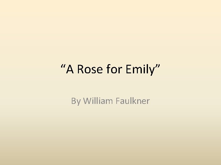 “A Rose for Emily” By William Faulkner 