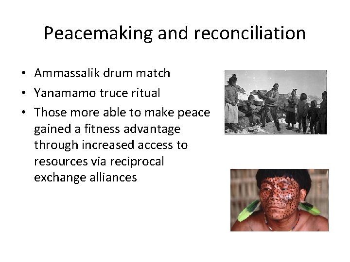 Peacemaking and reconciliation • Ammassalik drum match • Yanamamo truce ritual • Those more