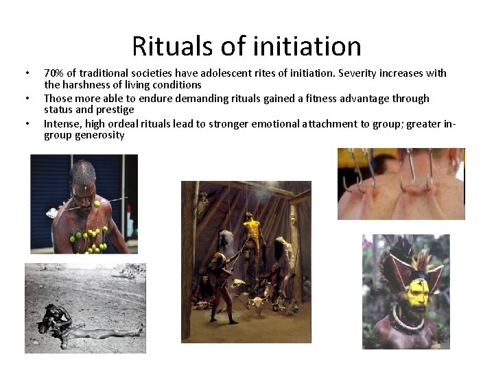 Rituals of initiation • • • 70% of traditional societies have adolescent rites of