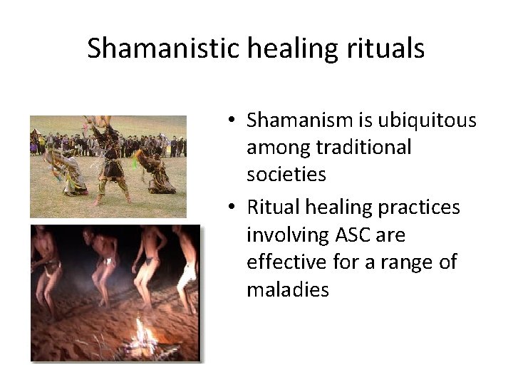Shamanistic healing rituals • Shamanism is ubiquitous among traditional societies • Ritual healing practices