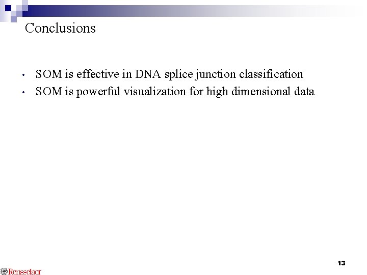 Conclusions • • SOM is effective in DNA splice junction classification SOM is powerful
