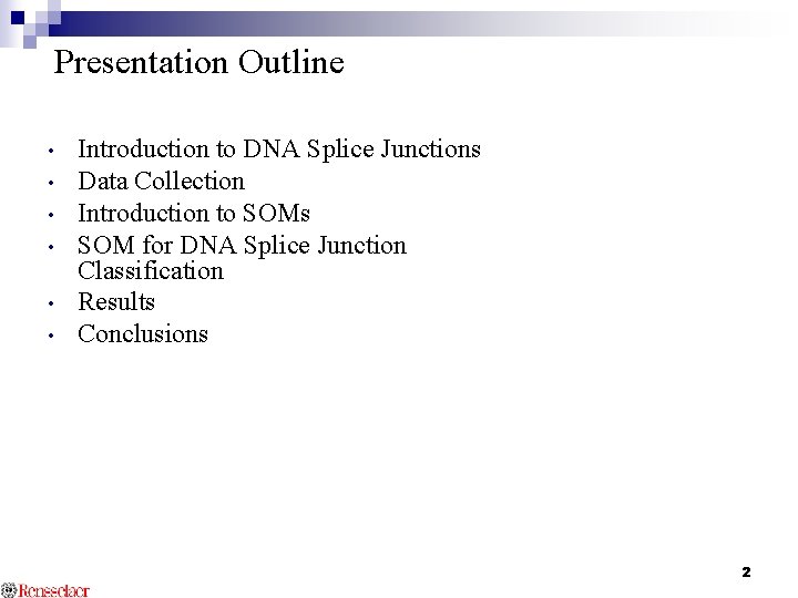 Presentation Outline • • • Introduction to DNA Splice Junctions Data Collection Introduction to