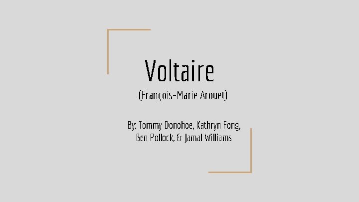 Voltaire (François-Marie Arouet) By: Tommy Donohoe, Kathryn Fong, Ben Pollock, & Jamal Williams 