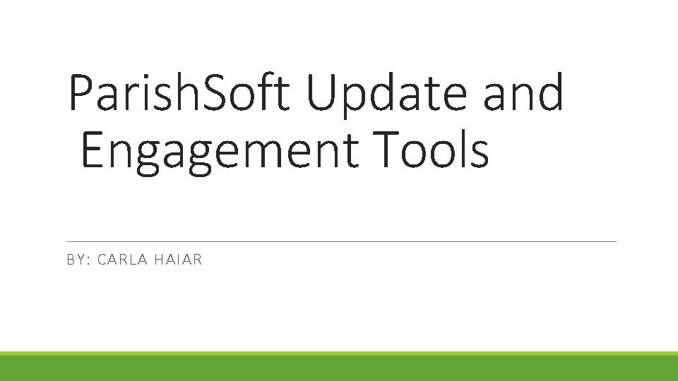 Parish. Soft Update and Engagement Tools BY: CARLA HAIAR 