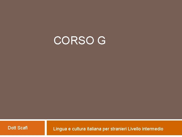 CORSO G Dott Scafi Lingua e cultura italiana per stranieri Livello intermedio 