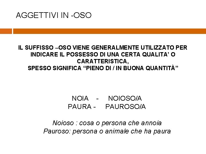 AGGETTIVI IN -OSO IL SUFFISSO –OSO VIENE GENERALMENTE UTILIZZATO PER INDICARE IL POSSESSO DI