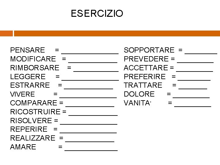 ESERCIZIO PENSARE = _______ MODIFICARE = ______ RIMBORSARE = ______ LEGGERE = _______ ESTRARRE