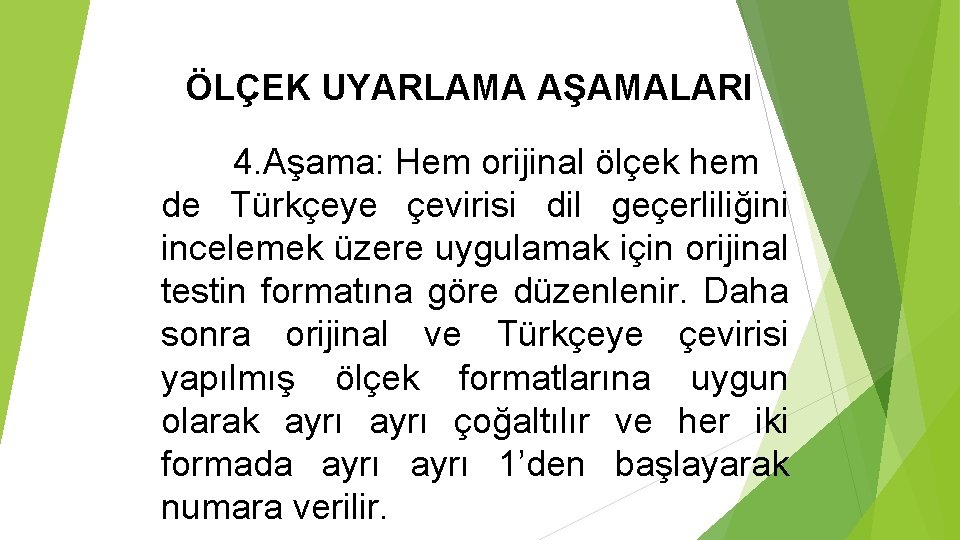 ÖLÇEK UYARLAMA AŞAMALARI 4. Aşama: Hem orijinal ölçek hem de Türkçeye çevirisi dil geçerliliğini