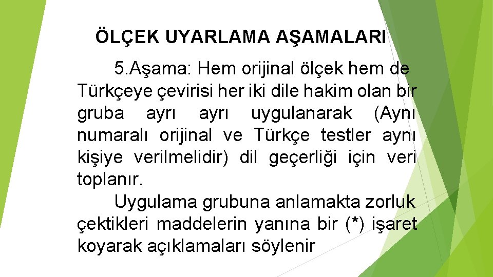 ÖLÇEK UYARLAMA AŞAMALARI 5. Aşama: Hem orijinal ölçek hem de Türkçeye çevirisi her iki