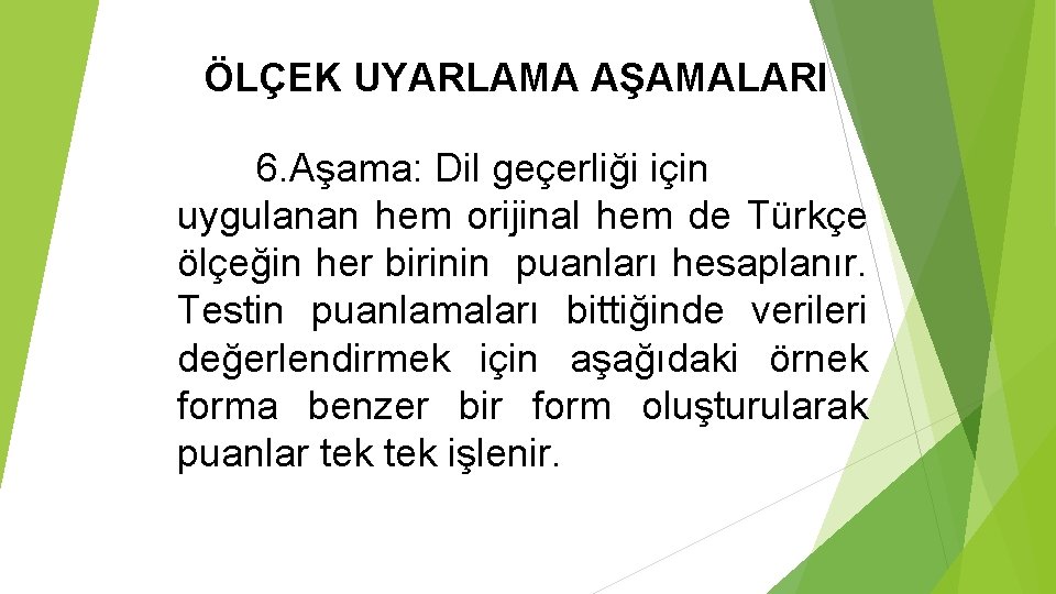 ÖLÇEK UYARLAMA AŞAMALARI 6. Aşama: Dil geçerliği için uygulanan hem orijinal hem de Türkçe