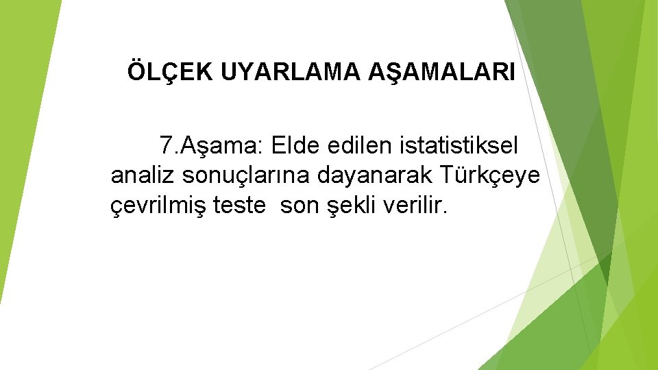 ÖLÇEK UYARLAMA AŞAMALARI 7. Aşama: Elde edilen istatistiksel analiz sonuçlarına dayanarak Türkçeye çevrilmiş teste