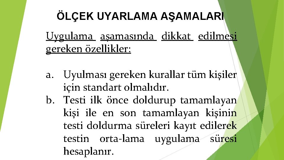 ÖLÇEK UYARLAMA AŞAMALARI Uygulama aşamasında dikkat edilmesi gereken özellikler: a. Uyulması gereken kurallar tüm