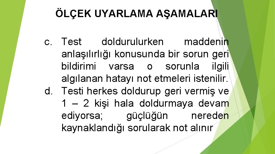 ÖLÇEK UYARLAMA AŞAMALARI c. Test doldurulurken maddenin anlaşılırlığı konusunda bir sorun geri bildirimi varsa