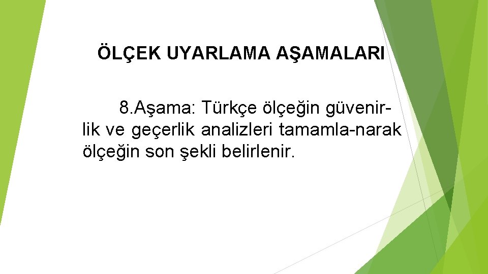 ÖLÇEK UYARLAMA AŞAMALARI 8. Aşama: Türkçe ölçeğin güvenirlik ve geçerlik analizleri tamamla-narak ölçeğin son