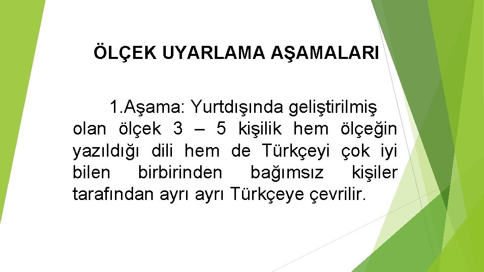 ÖLÇEK UYARLAMA AŞAMALARI 1. Aşama: Yurtdışında geliştirilmiş olan ölçek 3 – 5 kişilik hem