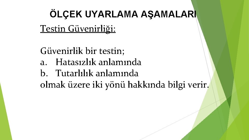 ÖLÇEK UYARLAMA AŞAMALARI Testin Güvenirliği: Güvenirlik bir testin; a. Hatasızlık anlamında b. Tutarlılık anlamında