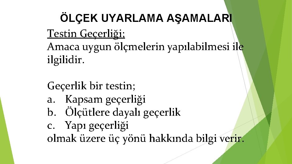 ÖLÇEK UYARLAMA AŞAMALARI Testin Geçerliği; Amaca uygun ölçmelerin yapılabilmesi ile ilgilidir. Geçerlik bir testin;