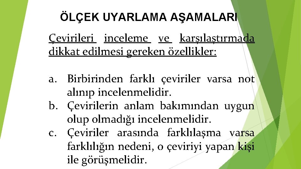 ÖLÇEK UYARLAMA AŞAMALARI Çevirileri inceleme ve karşılaştırmada dikkat edilmesi gereken özellikler: a. Birbirinden farklı