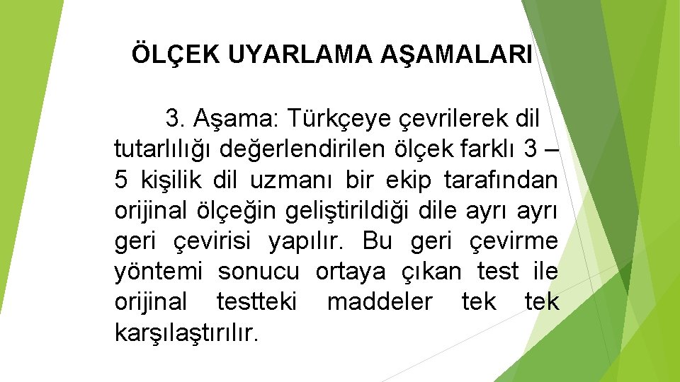 ÖLÇEK UYARLAMA AŞAMALARI 3. Aşama: Türkçeye çevrilerek dil tutarlılığı değerlendirilen ölçek farklı 3 –