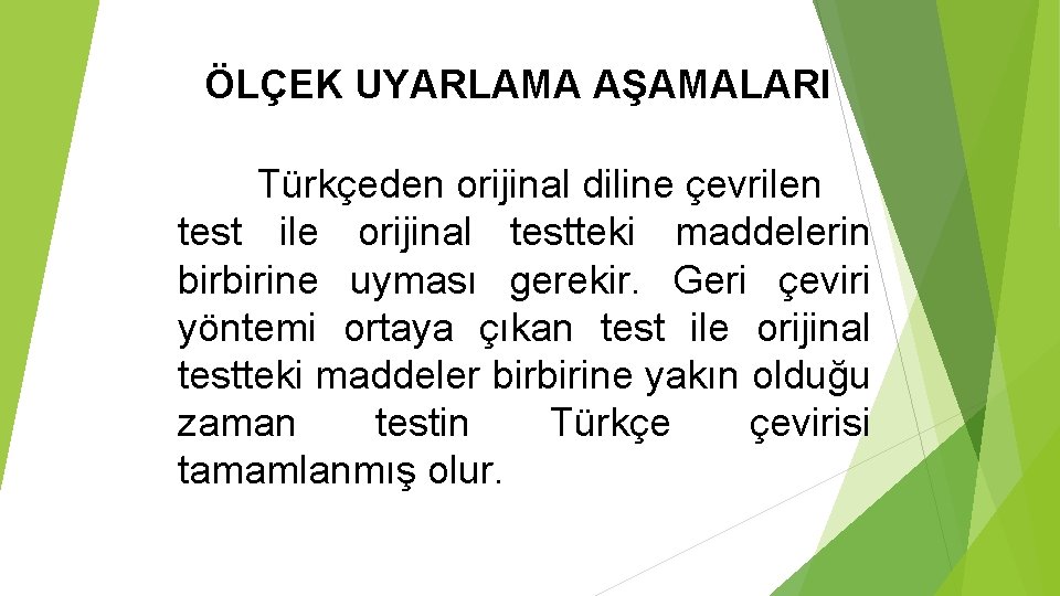 ÖLÇEK UYARLAMA AŞAMALARI Türkçeden orijinal diline çevrilen test ile orijinal testteki maddelerin birbirine uyması