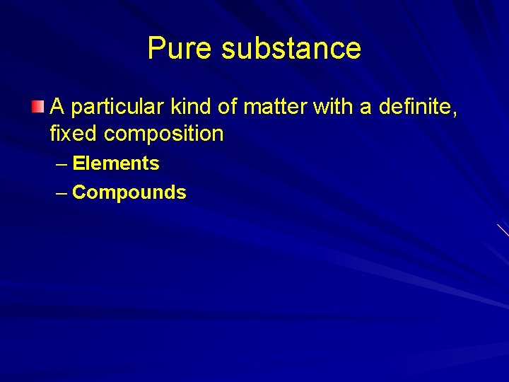 Pure substance A particular kind of matter with a definite, fixed composition – Elements Pure substance A particular kind of matter with a definite, fixed composition – Elements